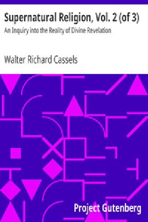 [Gutenberg 37232] • Supernatural Religion, Vol. 2 (of 3) / An Inquiry into the Reality of Divine Revelation